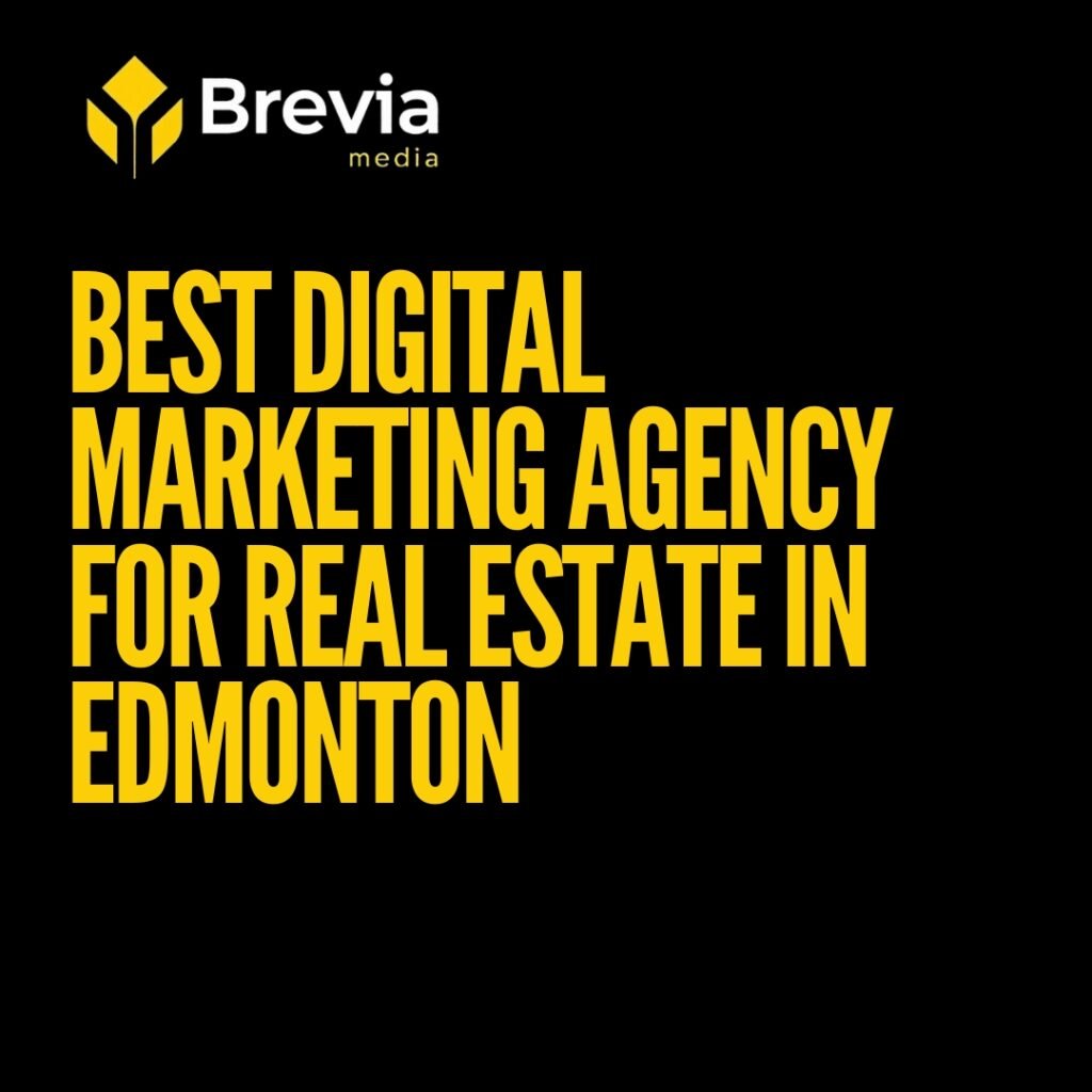 Why Your Real Estate Business in Edmonton Needs the Best Digital Marketing Agency